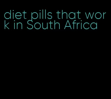 diet pills that work in South Africa
