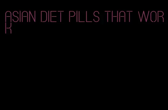 Asian diet pills that work