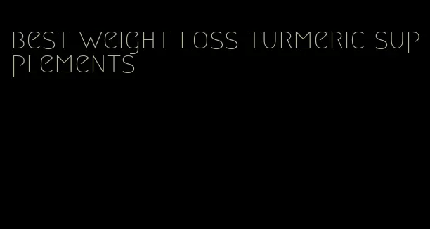 best weight loss turmeric supplements