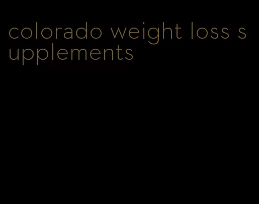 colorado weight loss supplements