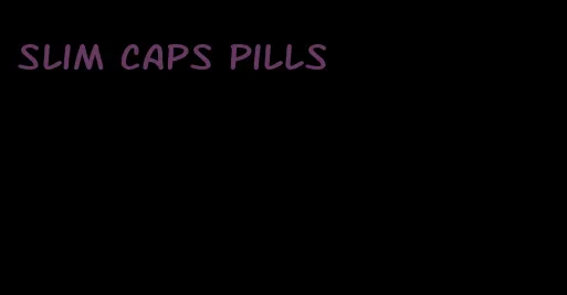 slim caps pills