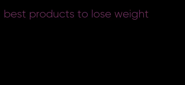 best products to lose weight