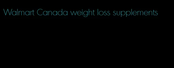 Walmart Canada weight loss supplements