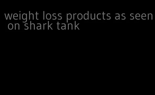 weight loss products as seen on shark tank