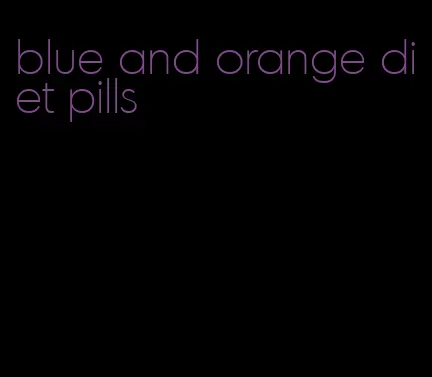 blue and orange diet pills