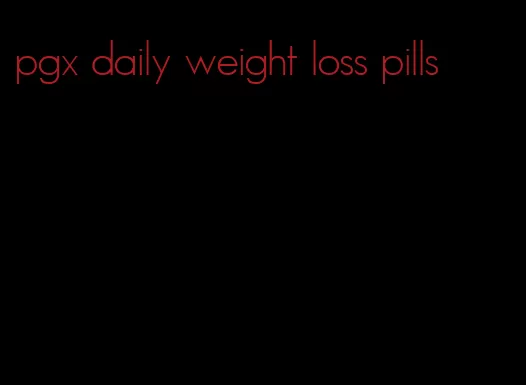 pgx daily weight loss pills