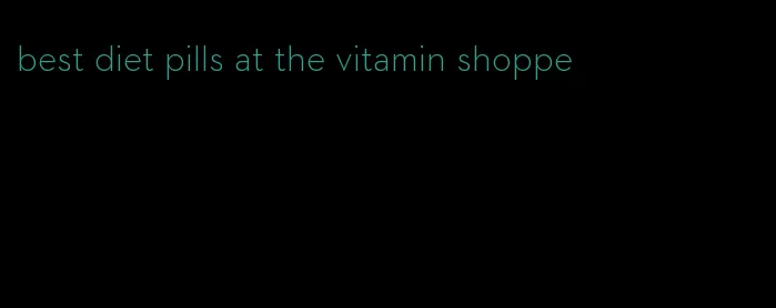 best diet pills at the vitamin shoppe