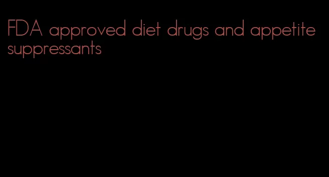 FDA approved diet drugs and appetite suppressants