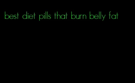best diet pills that burn belly fat