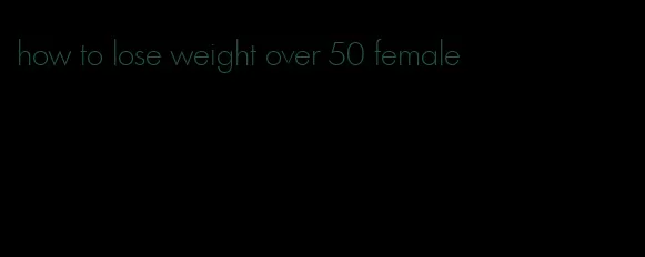 how to lose weight over 50 female