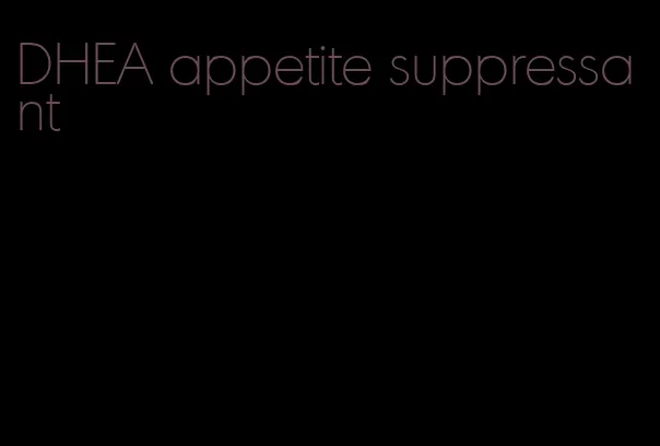 DHEA appetite suppressant