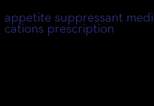 appetite suppressant medications prescription