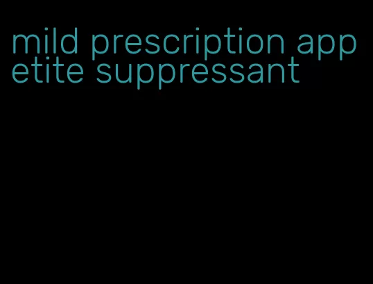mild prescription appetite suppressant