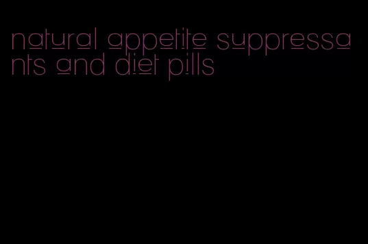natural appetite suppressants and diet pills