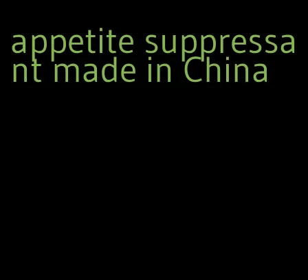 appetite suppressant made in China
