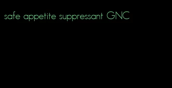 safe appetite suppressant GNC