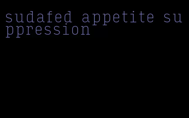 sudafed appetite suppression