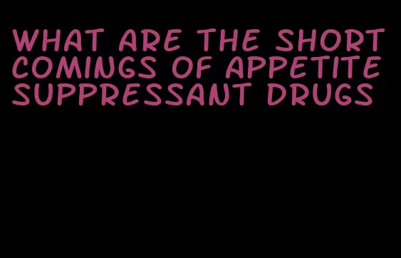 what are the shortcomings of appetite suppressant drugs
