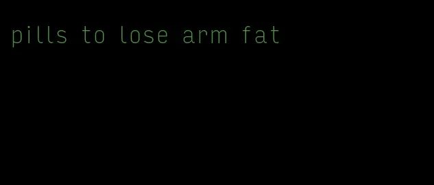 pills to lose arm fat