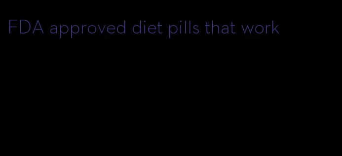 FDA approved diet pills that work