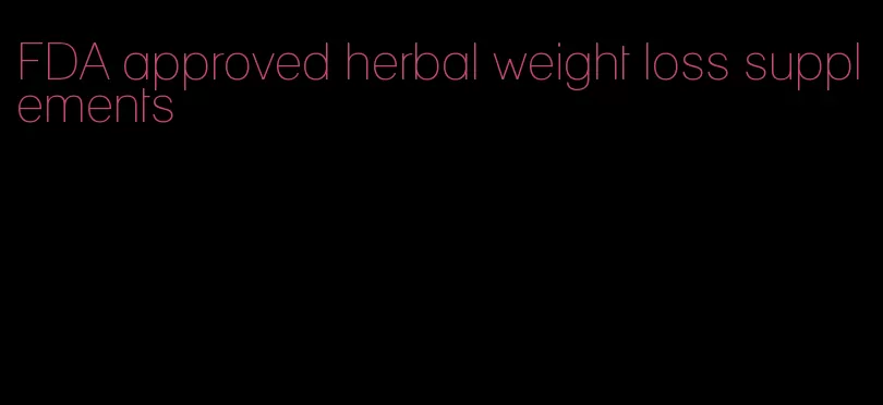 FDA approved herbal weight loss supplements