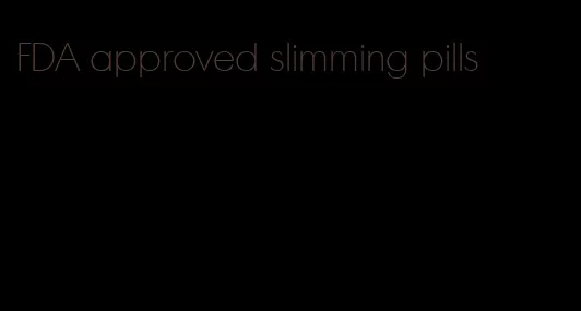FDA approved slimming pills