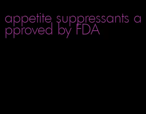 appetite suppressants approved by FDA