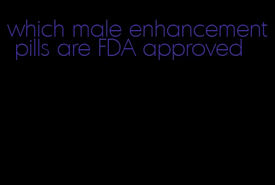 which male enhancement pills are FDA approved