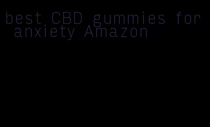best CBD gummies for anxiety Amazon