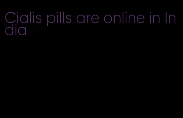 Cialis pills are online in India