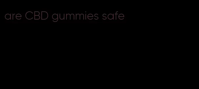 are CBD gummies safe