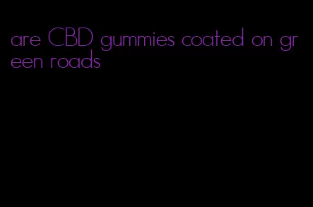 are CBD gummies coated on green roads