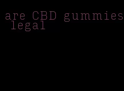are CBD gummies legal