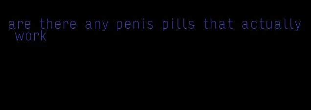 are there any penis pills that actually work