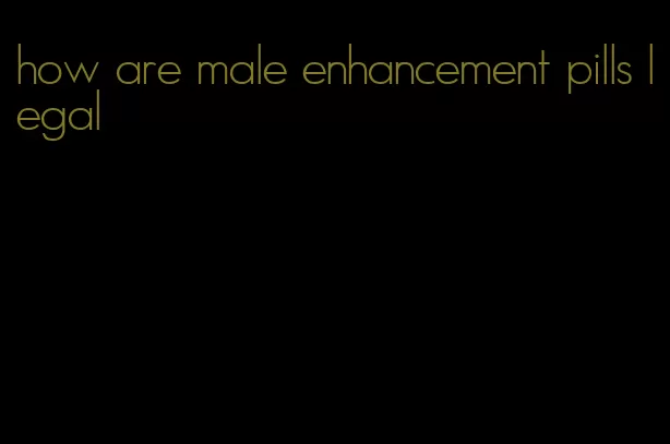 how are male enhancement pills legal