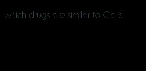 which drugs are similar to Cialis