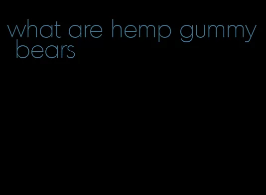 what are hemp gummy bears