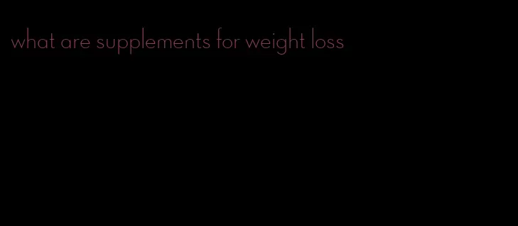 what are supplements for weight loss