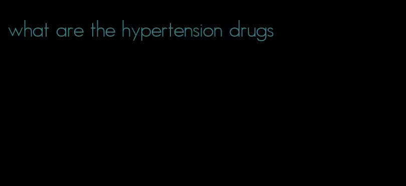 what are the hypertension drugs