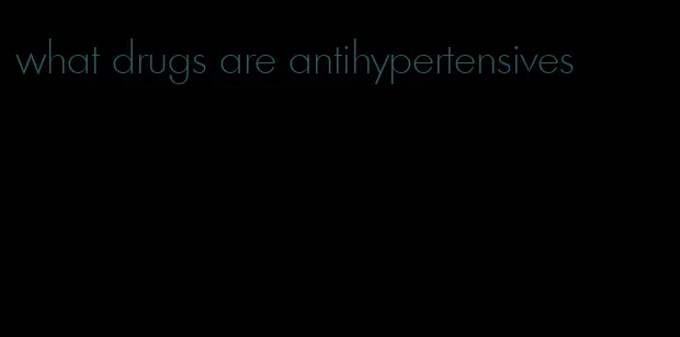what drugs are antihypertensives