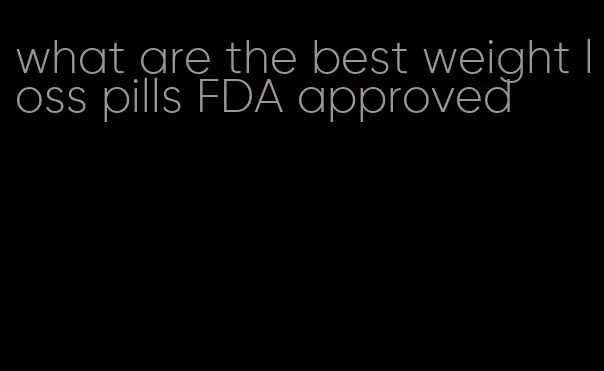 what are the best weight loss pills FDA approved