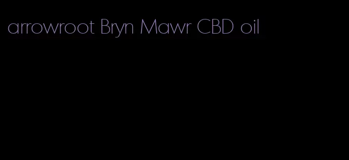arrowroot Bryn Mawr CBD oil