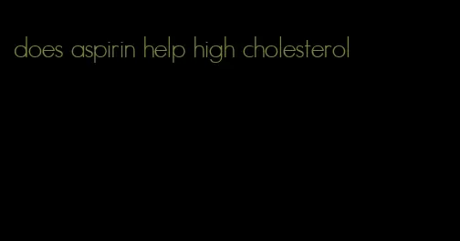 does aspirin help high cholesterol