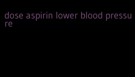 dose aspirin lower blood pressure
