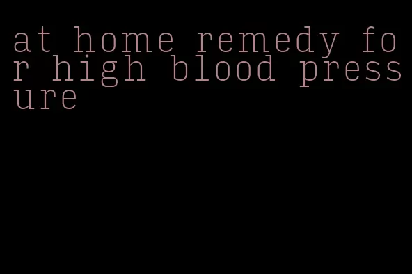 at home remedy for high blood pressure