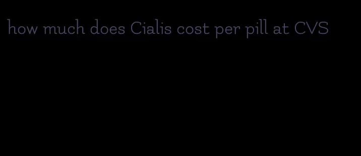 how much does Cialis cost per pill at CVS
