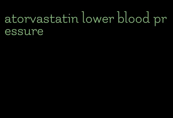 atorvastatin lower blood pressure