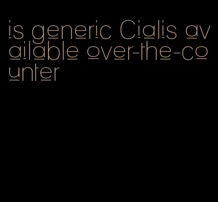 is generic Cialis available over-the-counter