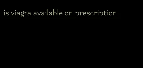 is viagra available on prescription