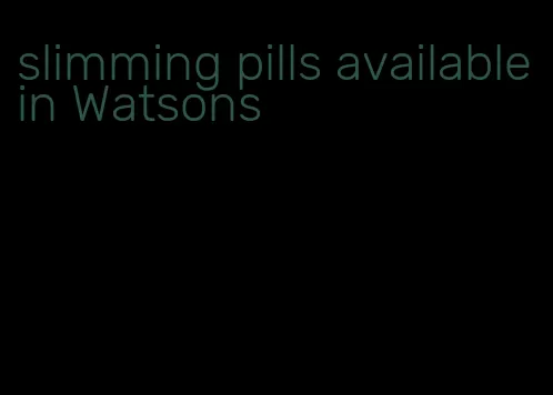 slimming pills available in Watsons